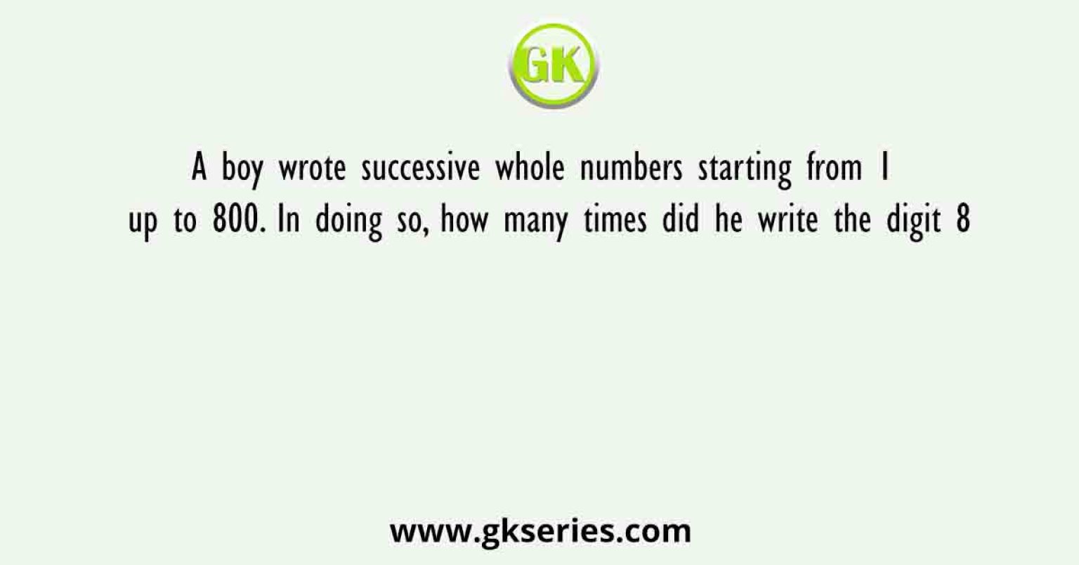 A boy wrote successive whole numbers starting from 1 up to 800. In ...