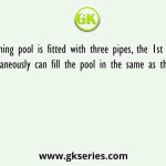 A swimming pool is fitted with three pipes, the 1st two pipes working simultaneously can fill the pool in the same as the 3rd pipe alone