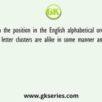 Based on the position in the English alphabetical order, three of the following letter clusters are alike in some manner and one is different
