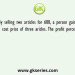 By selling two articles for 600, a person gains the cost price of three aricles. The profit percent is