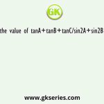 Find the value of tanA+tanB+tanC/sin2A+sin2B+sin2c