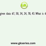 For the given data 67, 50, 34, 24, 78, 43. What is the median