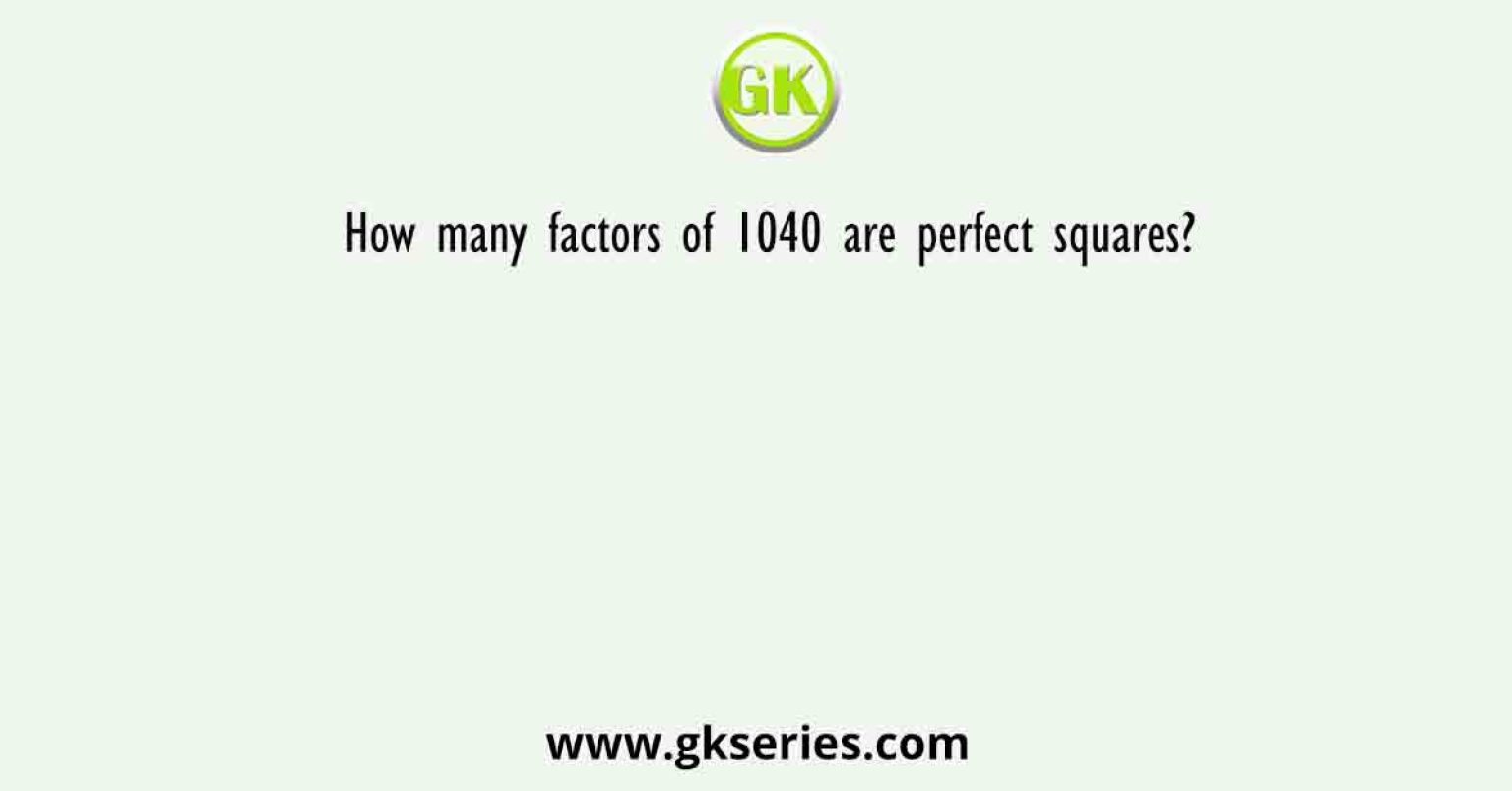 How Many Factors Of 1040 Are Perfect Squares how-many-factors-of-1040-are-perfect-squares