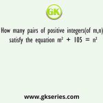 How many pairs of positive integers(of m,n) satisfy the equation m² + 105 = n²