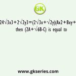 If 24√3x3+2√2y3=(2√3x+√2y)(Ax2+Bxy+cy2)  then (2A+√6B-C) is equal to