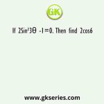 If 2Sin²3θ -1=0. Then find 2cos6