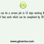 If 50 men can do a certain job in 32 days working 8 hours per day, the part of that work which can be completed by 30 men in 64 days
