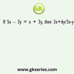 If 5x – 3y = x + 3y, then 3x+6y/3x-y