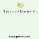 If a³ + b³ = 110 and a + b = 5, then (a + b)² – 3ab is equal to