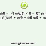 If sinθ =  √3 cosθ, 0° < θ < 90°, the then value of (2sin²θ + sec²θ + sinθ secθ + cosecθ) is