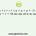 If x + y + z = 1, xy + yz + yz = –31 and x³ + y³ + z³ = 178, then what will be the value of xyz