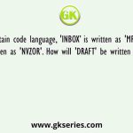 In a certain code language, 'INBOX’ is written as 'MRYCL' and 'EMAIL' is written as 'NVZOR'. How will 'DRAFT' be written in that language