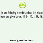 In the following question, select the missing number from the given series. 45, 54, 47, ?, 49, 56, 51, 57, 53