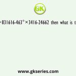 Let x =444133+831616-463°×3416-24662 then what is the unit digit of x