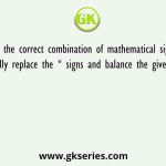 Select the correct combination of mathematical signs to sequentially replace the * signs and balance the given equation