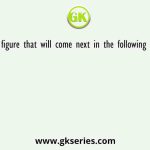 Select the figure that will come next in the following figure series