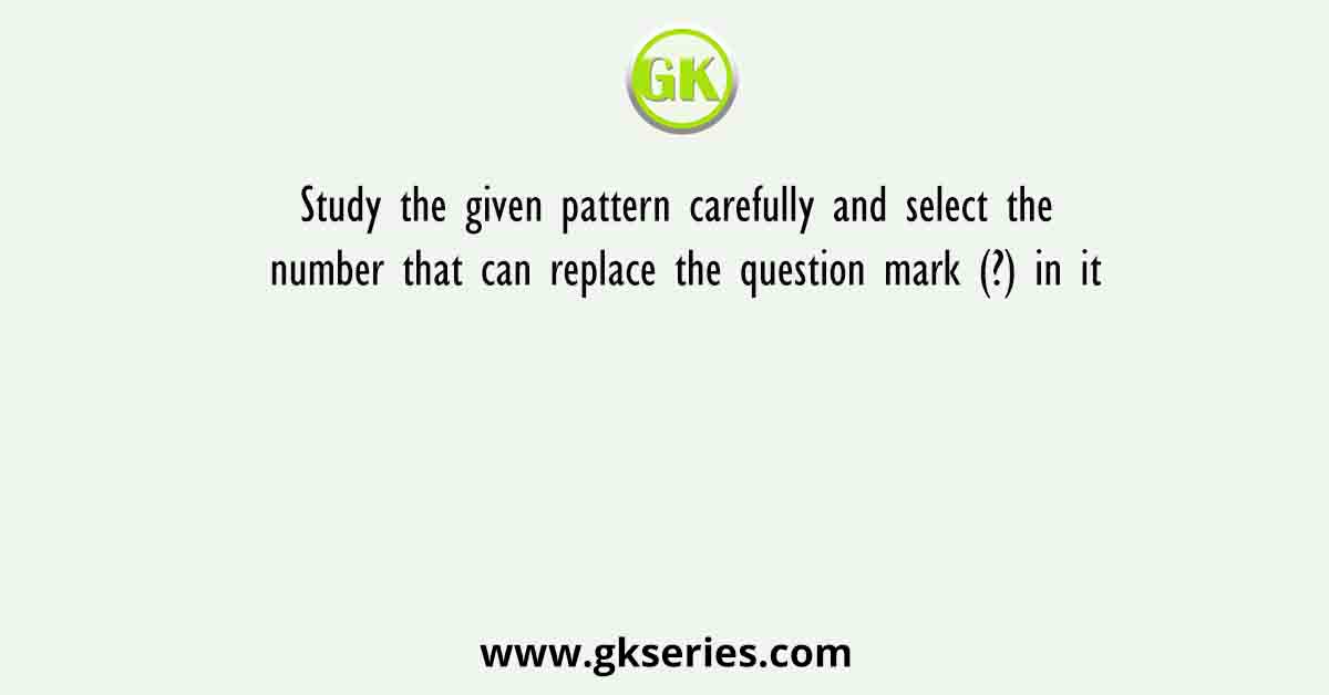 Study the given pattern carefully and select the number that can replace the question mark (?) in it. First row - 15, 11, 43
