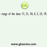 The range of the data 17, 21, 10, 4, 3, 33, 19, 7 is