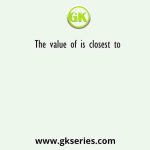 The value of is closest to