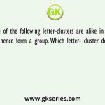 Three of the following letter-clusters are alike in some manner and hence form a group. Which letter- cluster does not belong