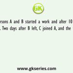 Two persons A and B started a work and after 10 days B left the work. Two days after B left, C joined A, and the total work was
