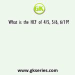 What is the HCF of 4/5, 5/6, 6/19?