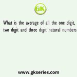 What is the average of all the one digit, two digit and three digit natural numbers
