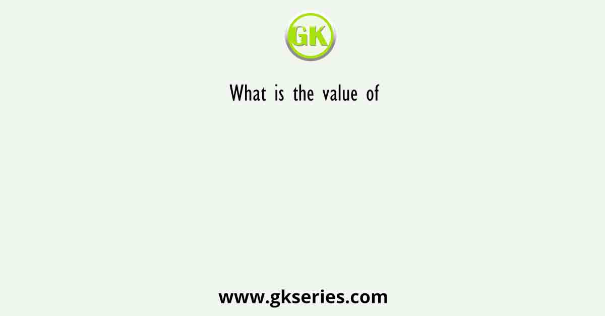 What is the value of 