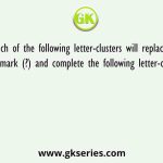 Which of the following letter-clusters will replace the question mark (?) and complete the following letter-cluster series