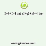 X+Y+Z=1 and x3+y3+z3=4 then