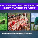 About Assam | Facts | Best Places To Visit