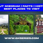 About Mizoram | Facts | History | Best Places To Visit