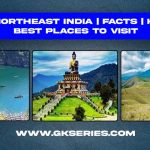About North East India | Facts | Best Places to visit
