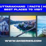 About Uttarakhand | Facts | Best Places To Visit
