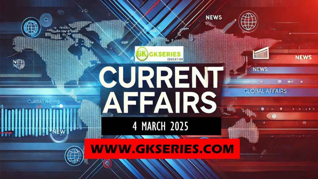 Current Affairs 4 March 2025 By GkSeries