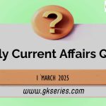 Daily Quiz on Current Affairs by Gkseries – 1 March 2025