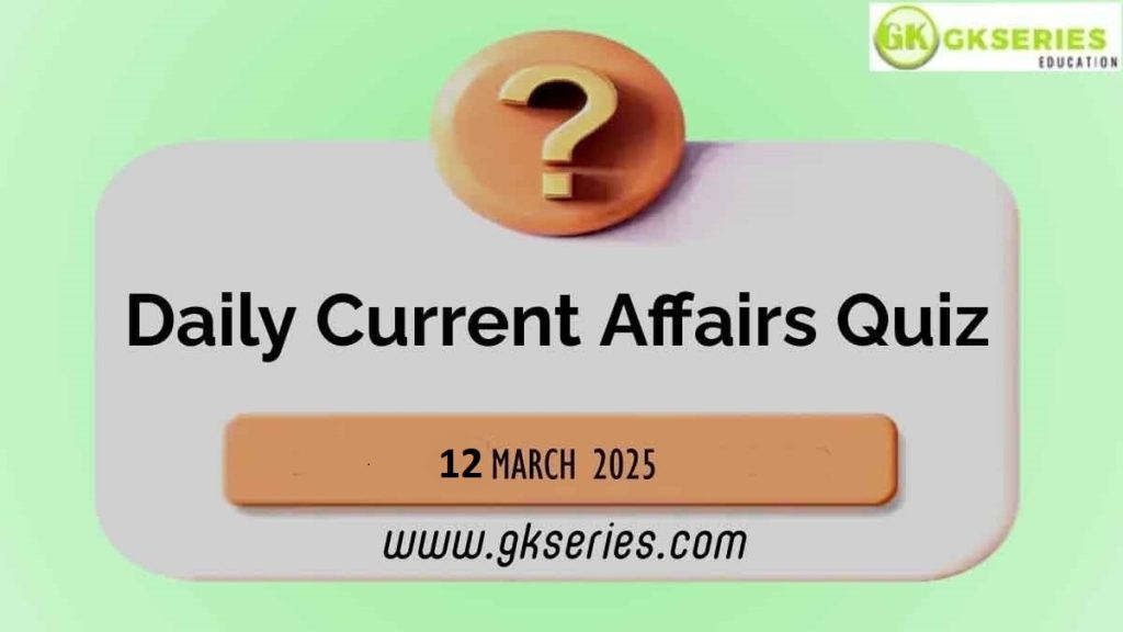 Daily Quiz on Current Affairs by Gkseries – 12 March 2025