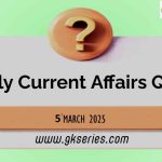 Daily Quiz on Current Affairs by Gkseries – 5 March 2025
