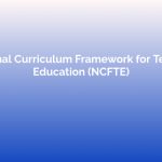 National Curriculum Framework for Teacher Education (NCFTE)