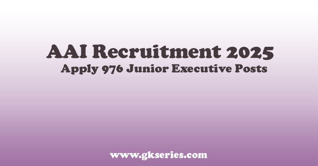 AAI Recruitment 2025 – Apply 976 Junior Executive Posts