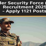 Border Security Force (BSF) Recruitment 2025 – Apply 1121 Posts