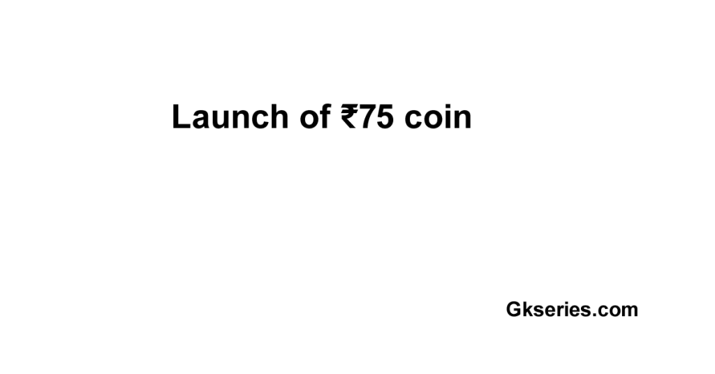 Launch of ₹75 coin