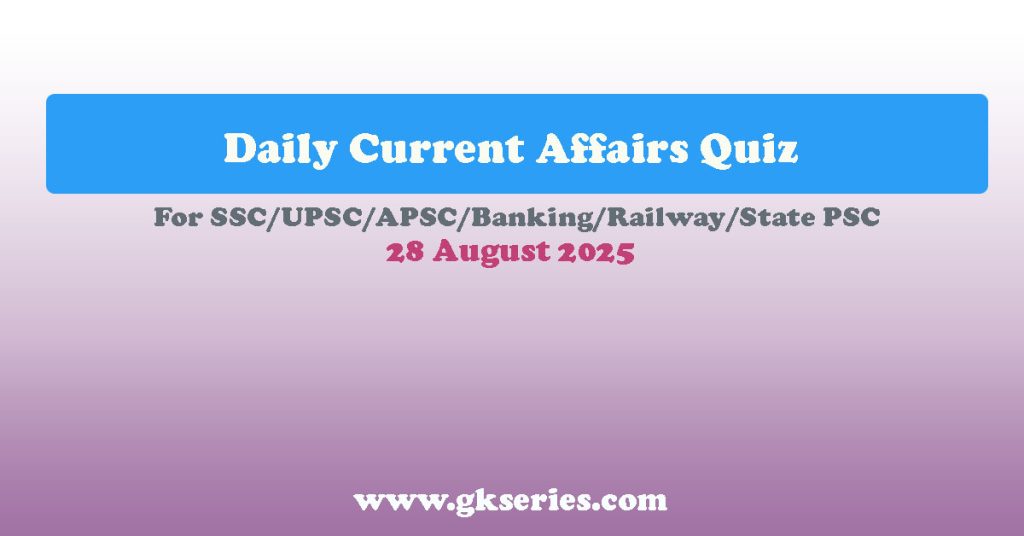 Daily Current Affairs Quiz - 28 August 2025