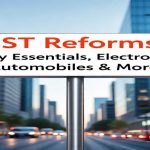 GST Reforms: Daily Essentials, Electronics, Automobiles & More