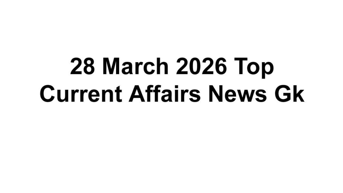 28 March 2026 Top Current Affairs News Gk