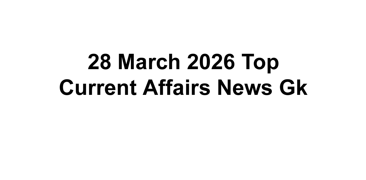 28 March 2026 Top Current Affairs News Gk