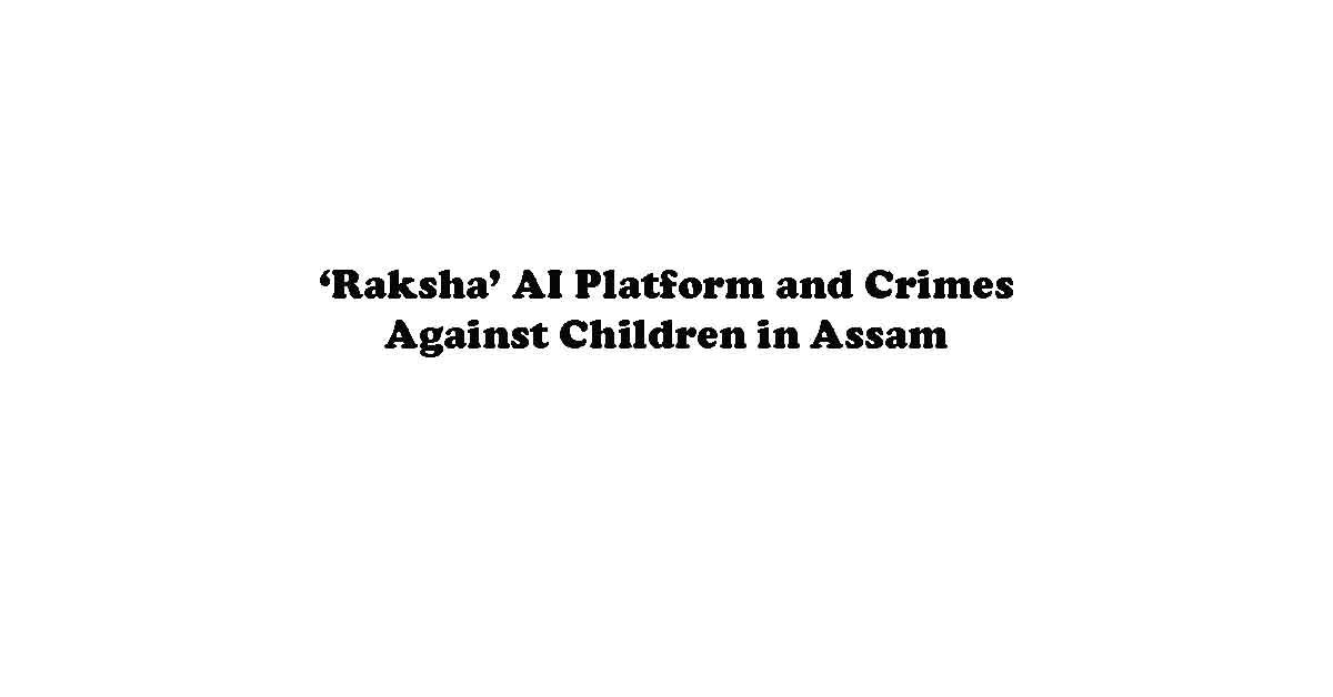  ‘Raksha’ AI Platform and Crimes Against Children in Assam