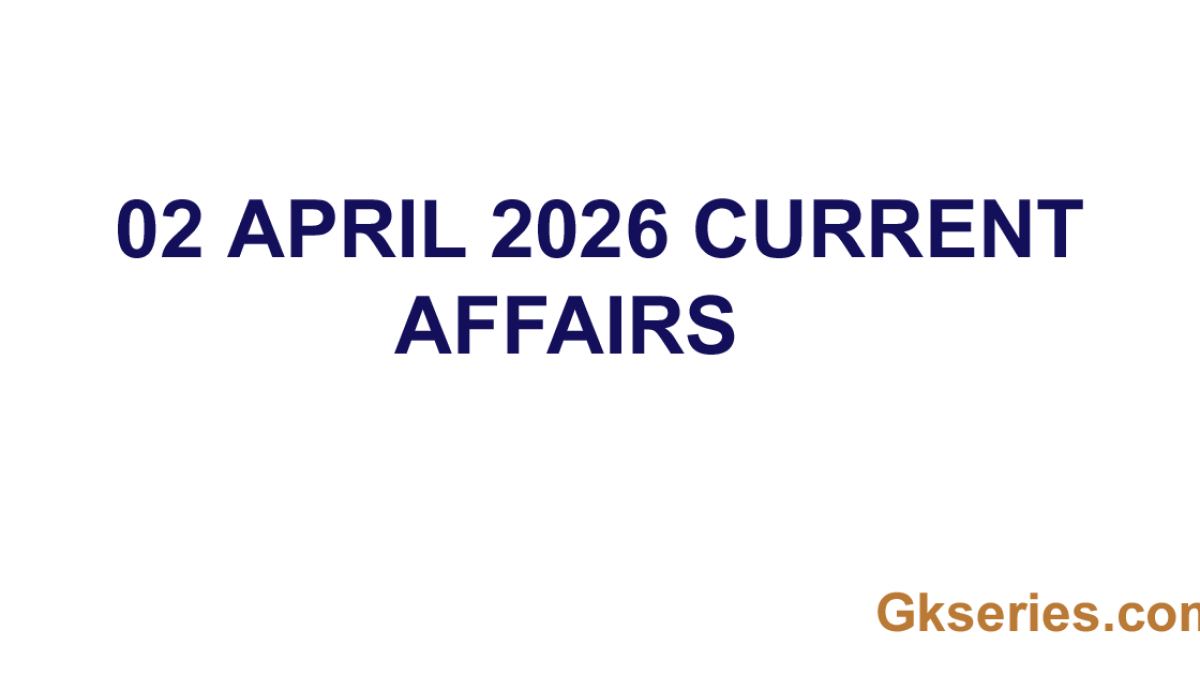 02 APRIL 2026 CURRENT AFFAIRS