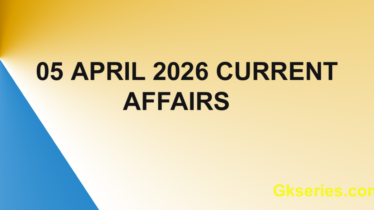 05 April 2026 Current Affairs Questions