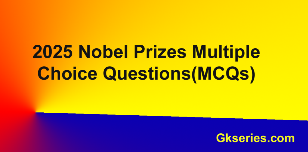 2025 Nobel Prizes Multiple Choice Questions(MCQs)